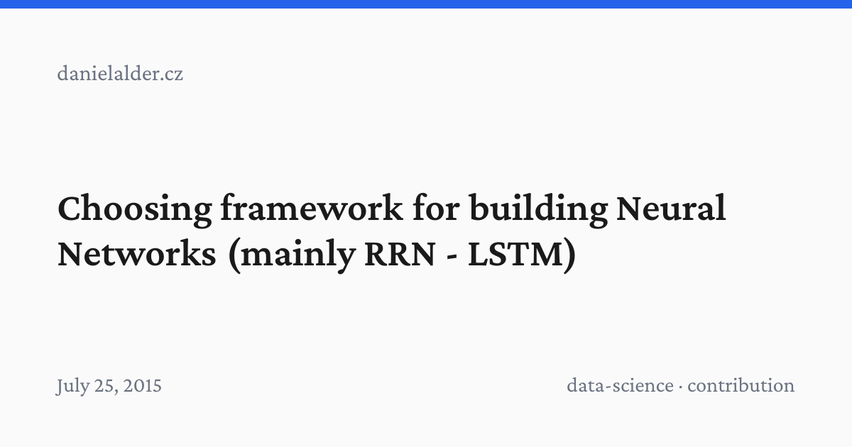 Choosing framework for building Neural Networks (mainly RRN - LSTM ...