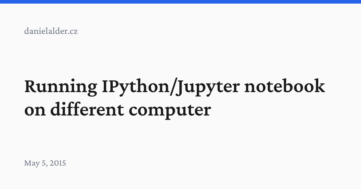 Running IPython/Jupyter notebook on different computer | Daniel Alder